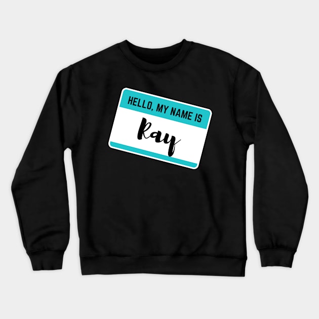 Hello My Name Is Ray Crewneck Sweatshirt by Word Minimalism